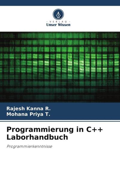 Programmierung in C++ Laborhandbuch, Taschenbuch von Rajesh Kanna R. , Mohana Priya T., Verlag Unser Wissen, 9786205911938