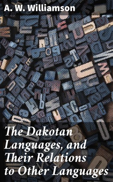 Produktbild: The Dakotan Languages, and Their Relations to Other Languages