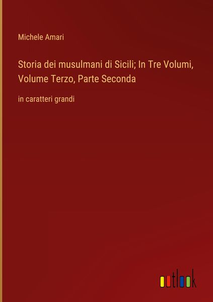 Produktbild: Storia dei musulmani di Sicili; In Tre Volumi, Volume Terzo, Parte Seconda