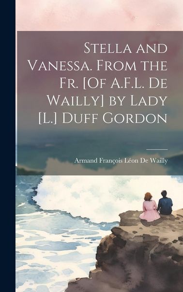 Produktbild: Stella and Vanessa. From the Fr. [Of A.F.L. De Wailly] by Lady [L.] Duff Gordon