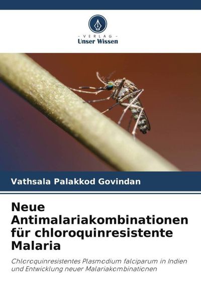 Neue Antimalariakombinationen für chloroquinresistente Malaria, Taschenbuch von Vathsala Palakkod Govindan, Verlag Unser Wissen, 9786205773963