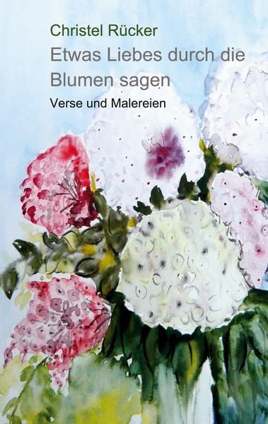 Etwas Liebes durch die Blumen sagen, Taschenbuch von Christel Rücker, BoD – Books on Demand, 9783756819256