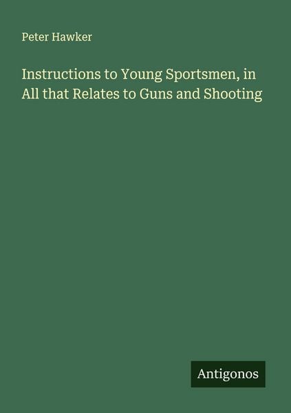 Produktbild: Instructions to Young Sportsmen, in All that Relates to Guns and Shooting