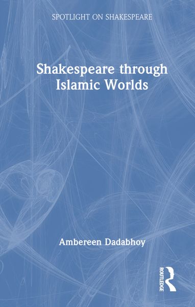 Produktbild: Dadabhoy, A: Shakespeare through Islamic Worlds