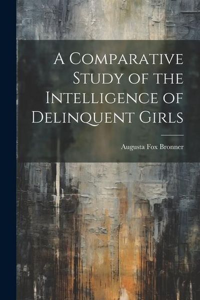 Produktbild: A Comparative Study of the Intelligence of Delinquent Girls