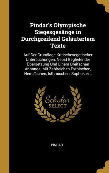 Produktbild: Pindar's Olympische Siegesges&auml;nge in Durchgreifend Gel&auml;utertem Texte: Auf Der Grundlage Kritischexegetischer Untersuchungen, Nebst Begleitender &Uuml;berse