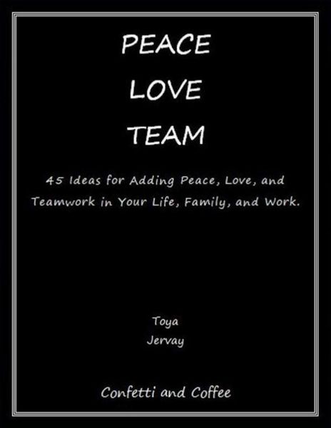 Produktbild: Peace Love Team: 45 Ideas for Adding Peace, Love, and Teamwork in Your Life, Family, and Work