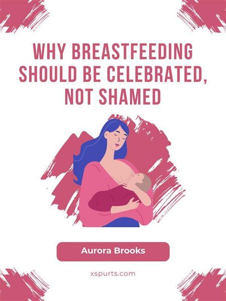Produktbild: Why Breastfeeding Should Be Celebrated, Not Shamed