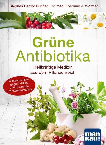 Produktbild: Gr&uuml;ne Antibiotika. Heilkr&auml;ftige Medizin aus dem Pflanzenreich
