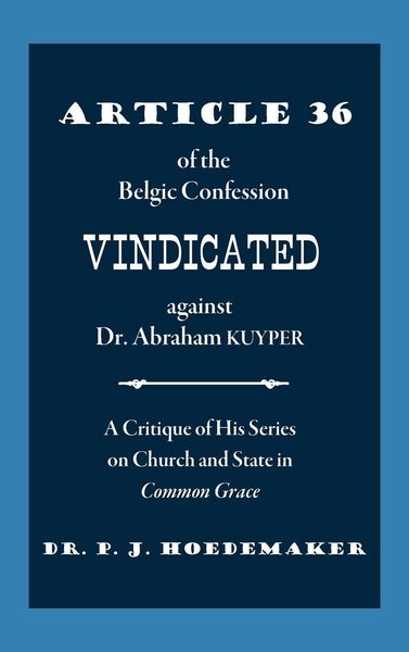 Produktbild: Article 36 of the Belgic Confession Vindicated against Dr. Abraham Kuyper