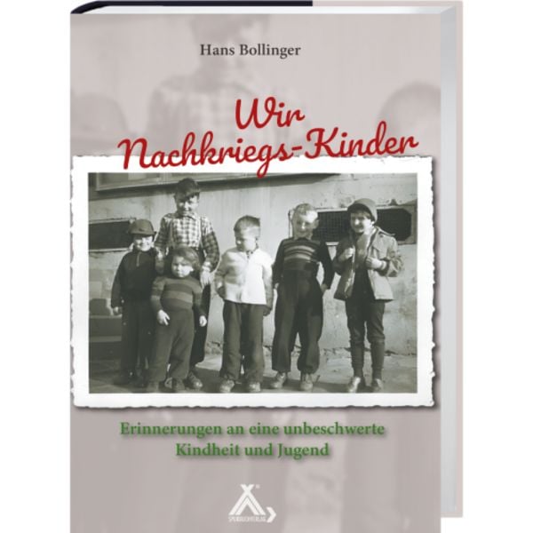 Wir Nachkriegs-Kinder, Gebundene Ausgabe von Hans Bollinger, Spurbuchverlag, 978-3-88778-136-1