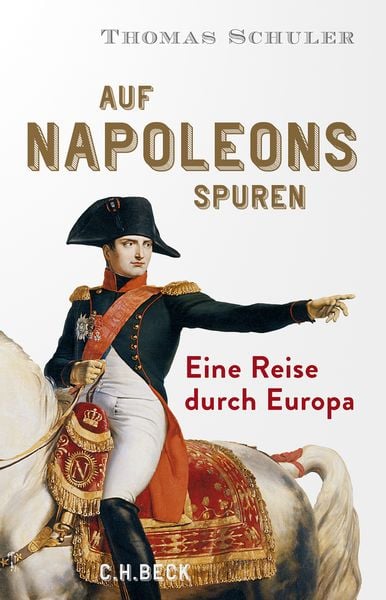 Auf Napoleons Spuren, Gebundene Ausgabe von Thomas Schuler, C.H. Beck, 9783406818387
