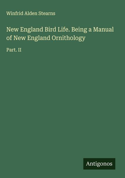 Produktbild: New England Bird Life. Being a Manual of New England Ornithology