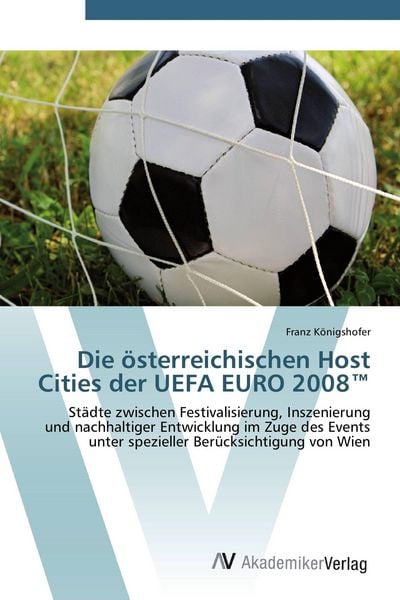 Die österreichischen Host Cities der UEFA EURO 2008 , Taschenbuch von Franz Königshofer, AV Akademikerverlag, 9783639427837