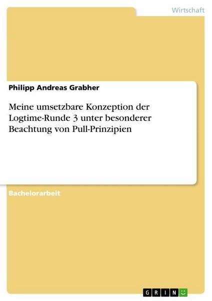 Produktbild: Meine umsetzbare Konzeption der Logtime-Runde 3 unter besonderer Beachtung von Pull-Prinzipien