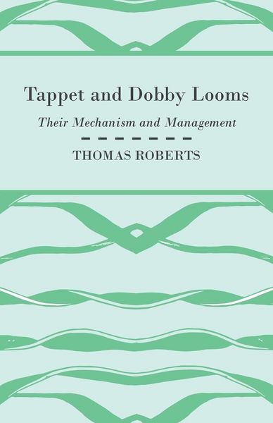 Produktbild: Tappet And Dobby Looms - Their Mechanism And Management