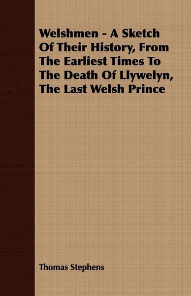 Produktbild: Welshmen - A Sketch of Their History, from the Earliest Times to the Death of Llywelyn, the Last Welsh Prince