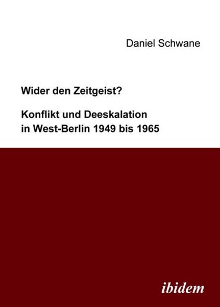 Produktbild: Wider den Zeitgeist? Konflikt und Deeskalation in West-Berlin 1949 bis 1965
