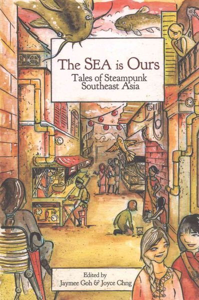Produktbild: The Sea Is Ours: Tales of Steampunk Southeast Asia