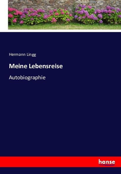 Meine Lebensreise, Taschenbuch von Hermann Lingg, Hansebooks, 9783743616929