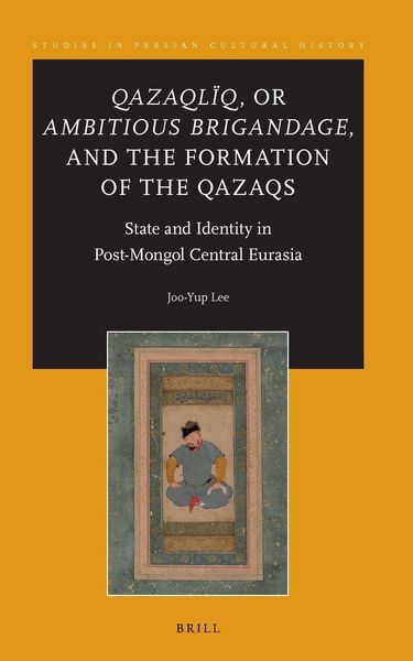 Produktbild: Qazaql&iuml;q, or Ambitious Brigandage, and the Formation of the Qazaqs