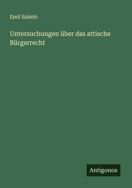 Untersuchungen über das attische Bürgerrecht, Taschenbuch von Emil Szántó, Antigonos Verlag, 9783563300619