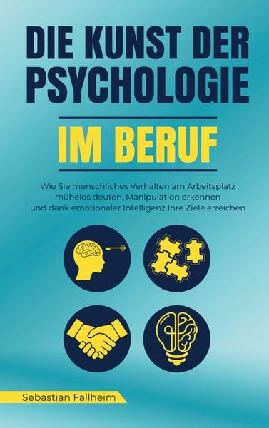 Die Kunst der Psychologie im Beruf, Taschenbuch von Sebastian Fallheim, Sebastian Fallheim, 9789403783758