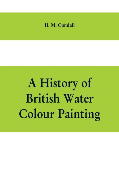 Produktbild: A history of British water colour painting, with a biographical list of painters