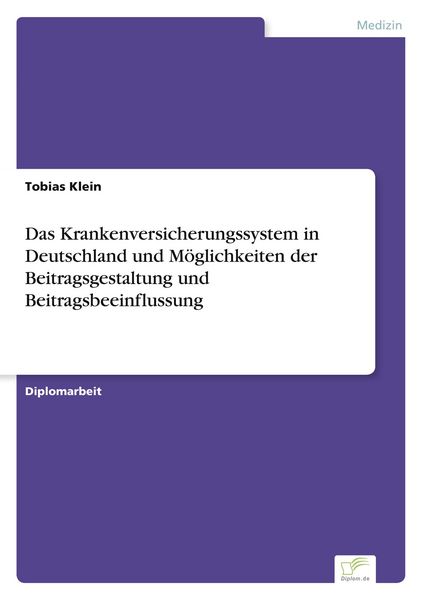 Produktbild: Das Krankenversicherungssystem in Deutschland und M&ouml;glichkeiten der Beitragsgestaltung und Beitragsbeeinflussung