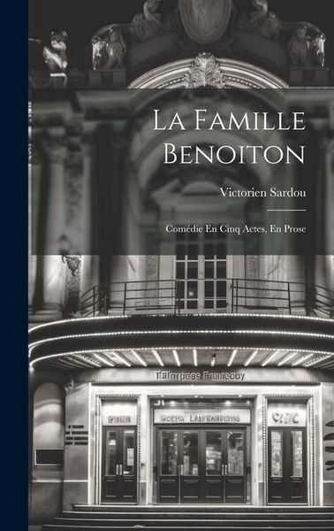 Produktbild: La Famille Benoiton: Com&eacute;die En Cinq Actes, En Prose