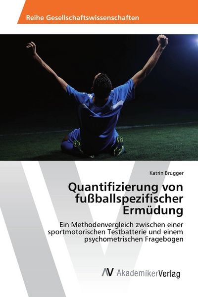Quantifizierung von fußballspezifischer Ermüdung, Taschenbuch von Katrin Brugger, AV Akademikerverlag, 9786202202930