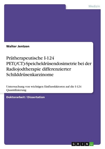 Produktbild: Pr&auml;therapeutische I-124 PET(/CT)-Speicheldr&uuml;sendosimetrie bei der Radiojodtherapie differenzierter Schilddr&uuml;senkarzinome