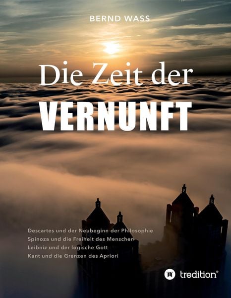Die Zeit der Vernunft, Gebundene Ausgabe von Bernd Wass, Tredition, 9783384092588