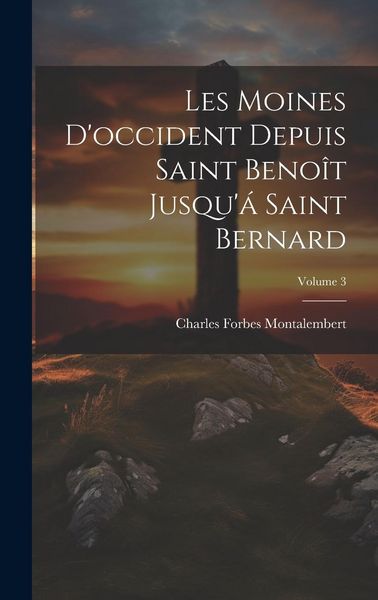 Produktbild: Les Moines D'occident Depuis Saint Beno&icirc;t Jusqu'&aacute; Saint Bernard; Volume 3