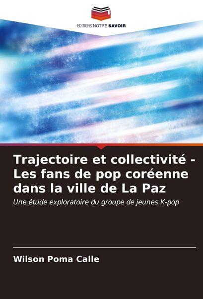 Produktbild: Trajectoire et collectivit&eacute; - Les fans de pop cor&eacute;enne dans la ville de La Paz