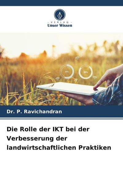 Die Rolle der IKT bei der Verbesserung der landwirtschaftlichen Praktiken, Taschenbuch von P. Ravichandran, Verlag Unser Wissen, 9786209415838