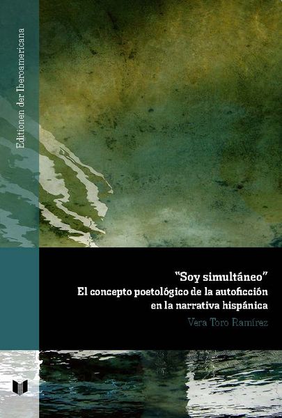 Produktbild: "Soy simult&aacute;neo" : el concepto poetol&oacute;gico de la autoficci&oacute;n en la narrativa hisp&aacute;nica