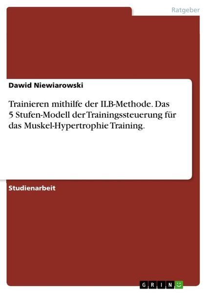 Trainieren mithilfe der ILB-Methode. Das 5 Stufen-Modell der Trainingssteuerung für das Muskel-Hypertrophie Training., Taschenbuch von Dawid