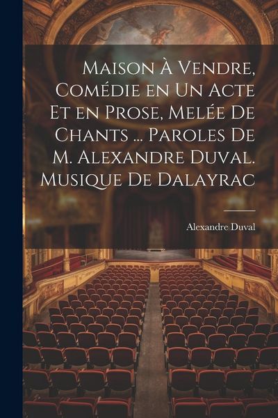 Produktbild: Maison &agrave; vendre, com&eacute;die en un acte et en prose, mel&eacute;e de chants ... Paroles de M. Alexandre Duval. Musique de Dalayrac