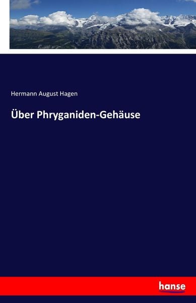 Über Phryganiden-Gehäuse, Taschenbuch von Hermann August Hagen, Hansebooks, 9783743642997