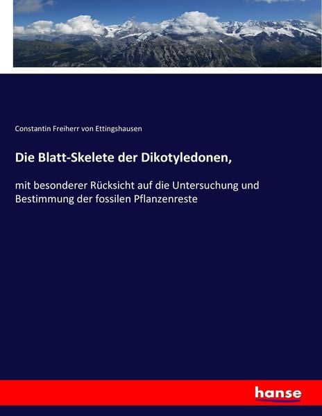 Die Blatt-Skelete der Dikotyledonen,, Taschenbuch von Constantin Freiherr Ettingshausen, Hansebooks, 9783743671164