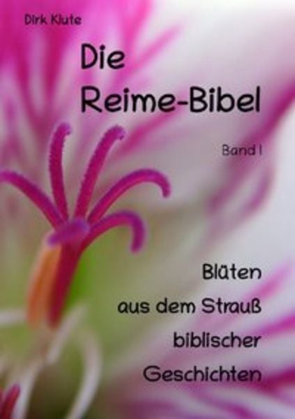Die Reime-Bibel / Die Reime-Bibel, Band I, Taschenbuch von Dirk Klute, Epubli, 9783748571582