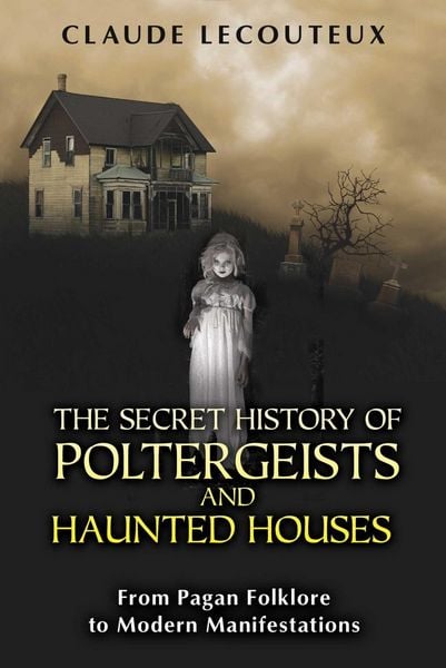 Produktbild: The Secret History of Poltergeists and Haunted Houses