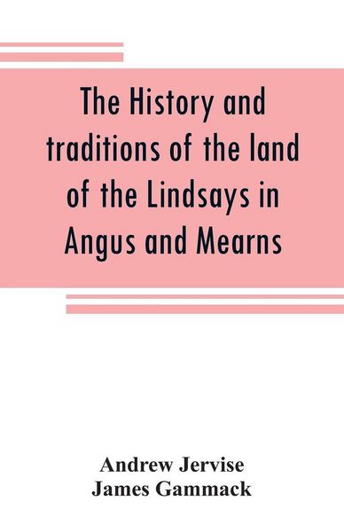 Produktbild: The history and traditions of the land of the Lindsays in Angus and Mearns, with notices of Alyth and Meigle