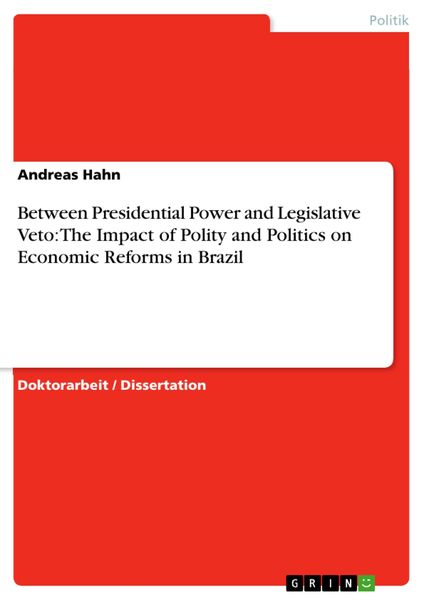 Produktbild: Between Presidential Power and Legislative Veto: The Impact of Polity and Politics on Economic Reforms in Brazil
