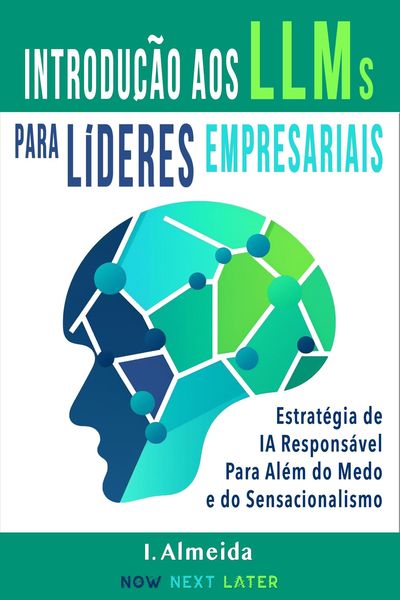 Produktbild: Introduc&cedil;a~o aos Grandes Modelos de Linguagem Para Li&acute;deres Empresariais: Estrat&eacute;gia de IA Respons&aacute;vel Para Al&eacute;m do Medo e do Sensacionalismo