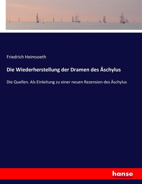 Die Wiederherstellung der Dramen des Äschylus, Taschenbuch von Friedrich Heimsoeth, Hansebooks, 9783743495456