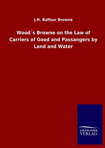 Produktbild: Wood&acute;s Browne on the Law of Carriers of Good and Passangers by Land and Water
