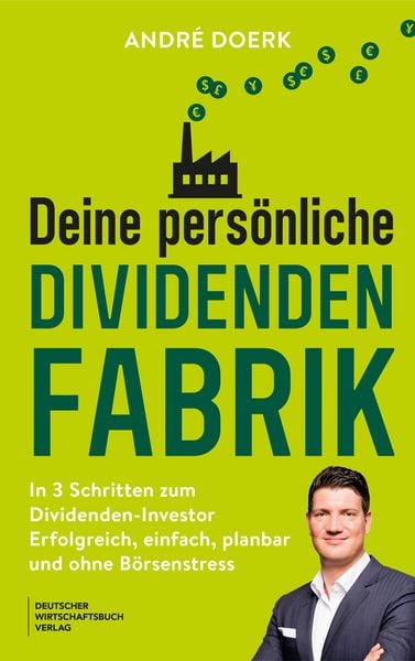 Deine persönliche Dividendenfabrik, Taschenbuch von André Doerk, Deutscher Wirtschaftsbuch Verlag, 9783690661874