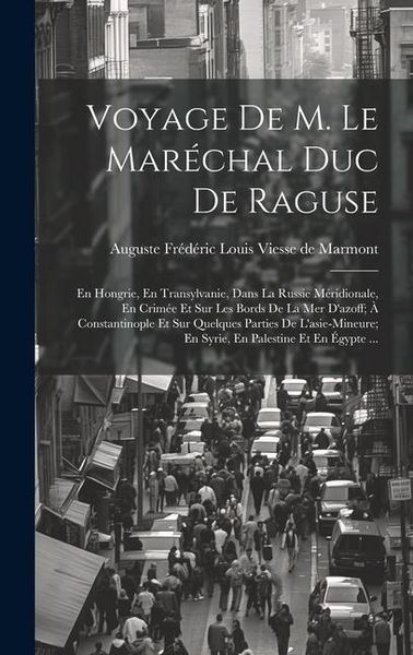 Produktbild: Voyage De M. Le Mar&eacute;chal Duc De Raguse